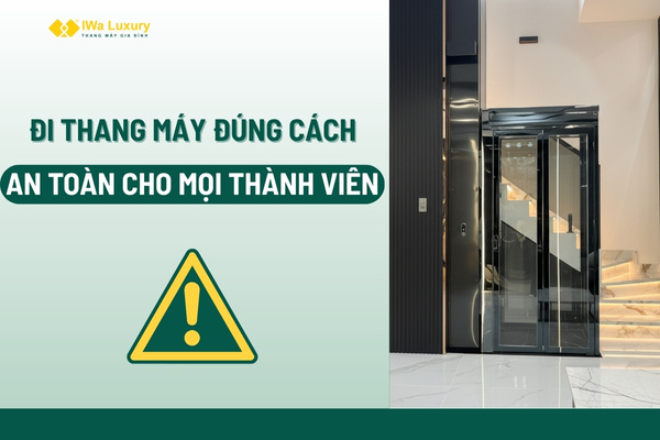 Đi thang máy đúng cách giúp đảm bảo an toàn và bảo vệ mọi thành viên trong gia đình.