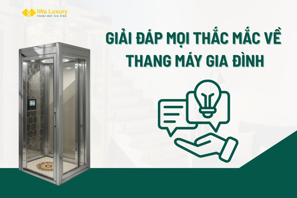 Giải đáp mọi thắc mắc về thang máy gia đình cùng IWa Luxury.