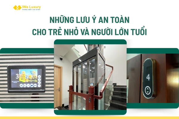 Các lưu ý an toàn khi sử dụng thang máy gia đình cho trẻ nhỏ và người lớn tuổi.