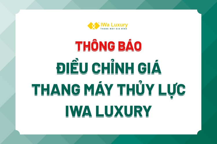 Thông báo điều chỉnh giá thang máy IWa Luxury năm 2026, áp dụng theo chính sách mới và thời điểm ký hợp đồng